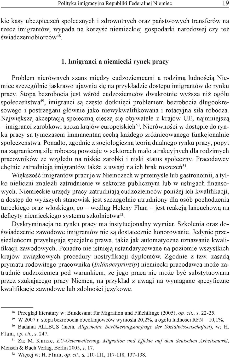 Imigranci a niemiecki rynek pracy Problem nierównych szans między cudzoziemcami a rodzimą ludnością Niemiec szczególnie jaskrawo ujawnia się na przykładzie dostępu imigrantów do rynku pracy.