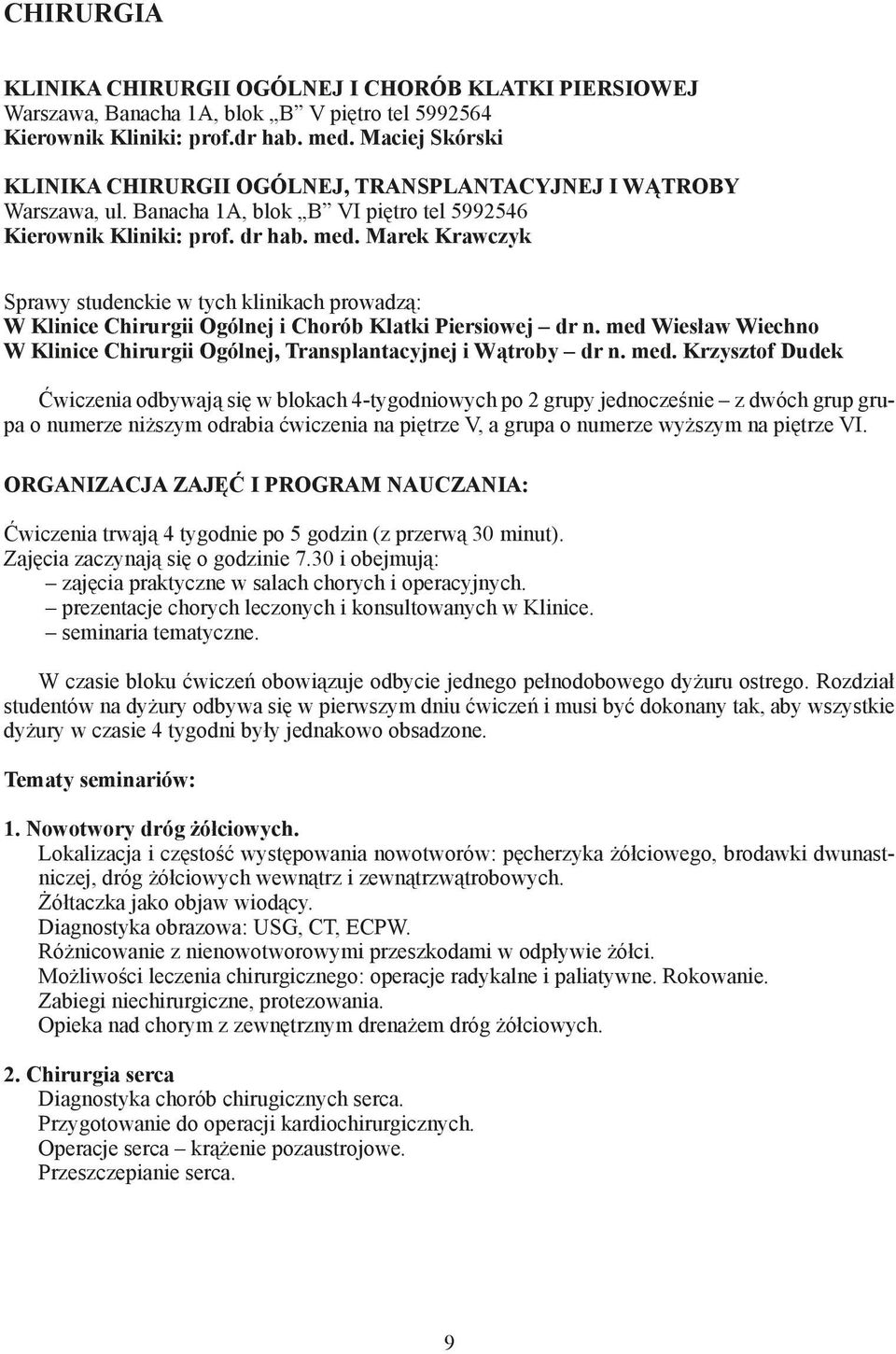 Marek Krawczyk Sprawy studenckie w tych klinikach prowadzą: W Klinice Chirurgii Ogólnej i Chorób Klatki Piersiowej dr n.