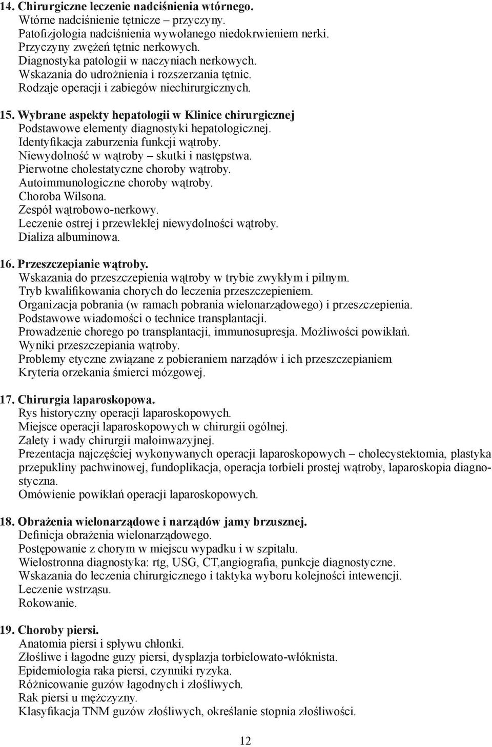 Wybrane aspekty hepatologii w Klinice chirurgicznej Podstawowe elementy diagnostyki hepatologicznej. Identyfikacja zaburzenia funkcji wątroby. Niewydolność w wątroby skutki i następstwa.