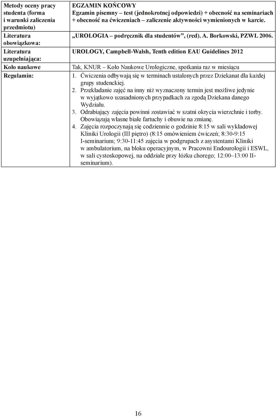 UROLOGY, Campbell-Walsh, Tenth edition EAU Guidelines 2012 Tak, KNUR Koło Naukowe Urologiczne, spotkania raz w miesiącu 1.