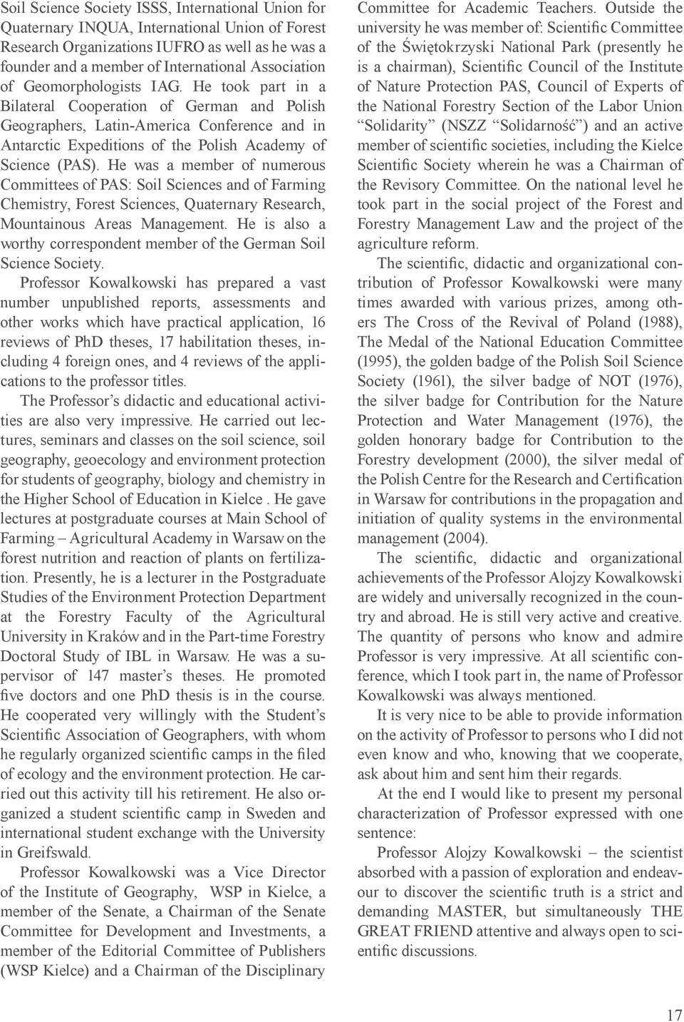 He was a member of numerous Committees of PAS: Soil Sciences and of Farming Chemistry, Forest Sciences, Quaternary Research, Mountainous Areas Management.