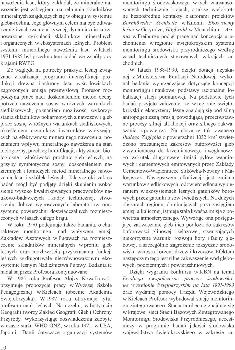 Problem systemu mineralnego nawożenia lasu w latach 1971-1985 był przedmiotem badań we współpracy krajami RWPG.