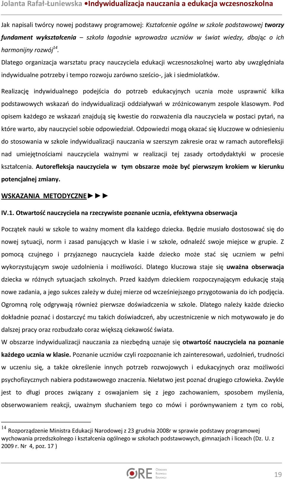 Realizację indywidualnego podejścia do potrzeb edukacyjnych ucznia może usprawnić kilka podstawowych wskazań do indywidualizacji oddziaływań w zróżnicowanym zespole klasowym.