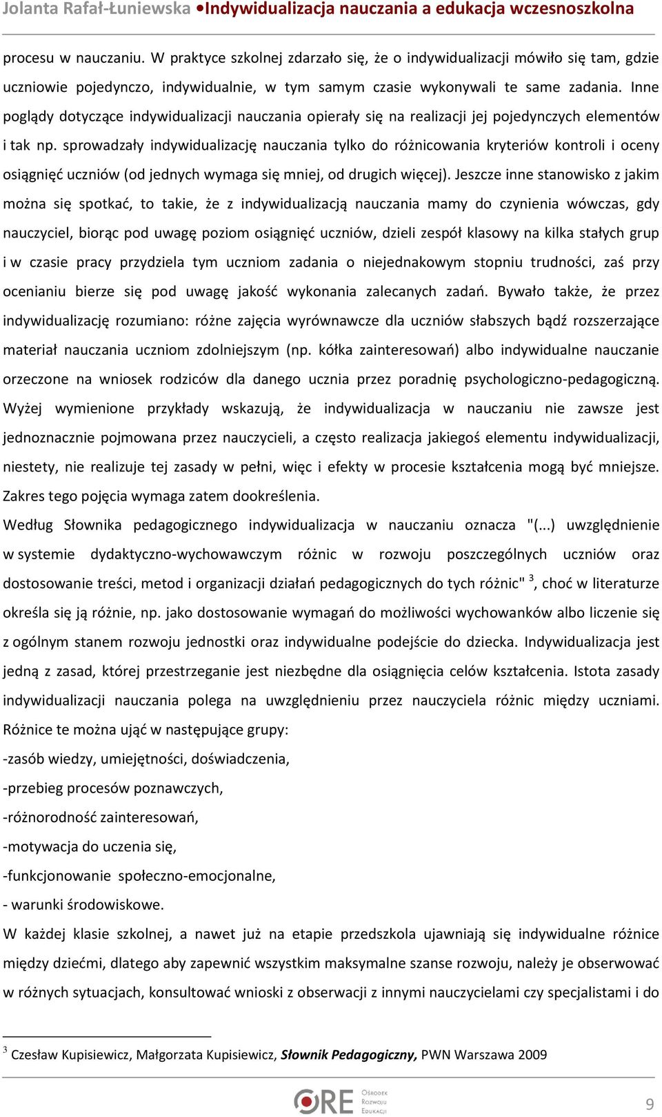 sprowadzały indywidualizację nauczania tylko do różnicowania kryteriów kontroli i oceny osiągnięć uczniów (od jednych wymaga się mniej, od drugich więcej).