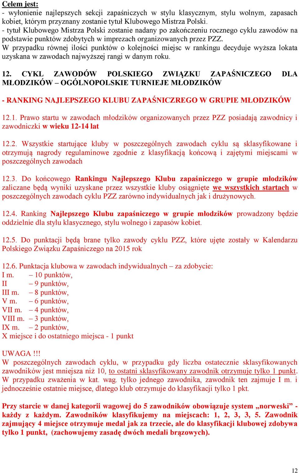 W przypadku równej ilości punktów o kolejności miejsc w rankingu decyduje wyższa lokata uzyskana w zawodach najwyższej rangi w danym roku. 12.