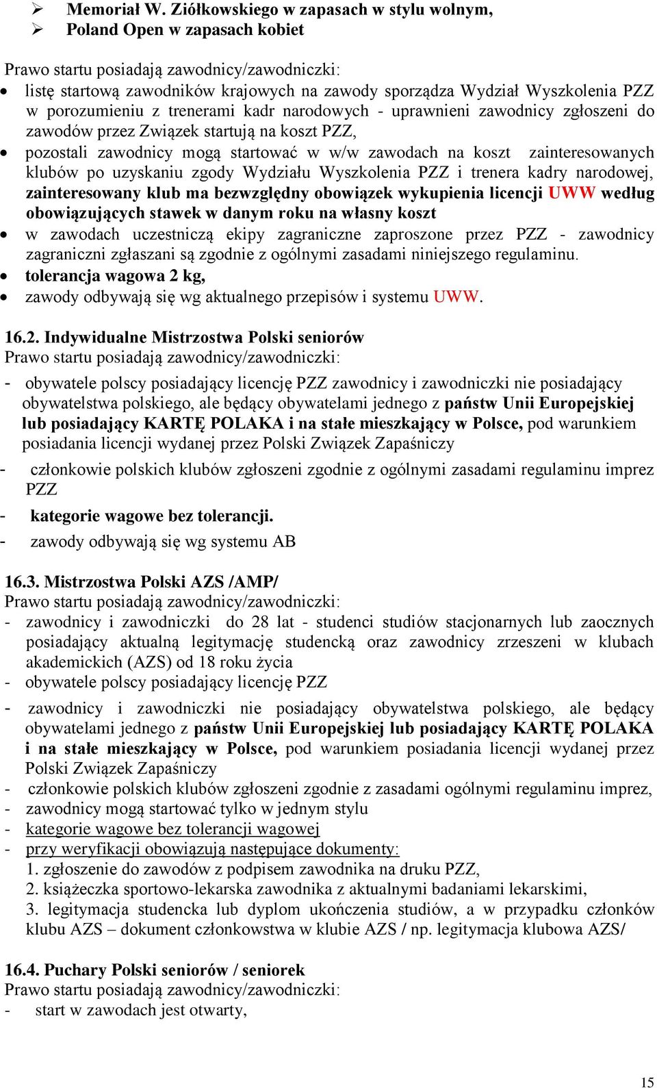 porozumieniu z trenerami kadr narodowych - uprawnieni zawodnicy zgłoszeni do zawodów przez Związek startują na koszt PZZ, pozostali zawodnicy mogą startować w w/w zawodach na koszt zainteresowanych