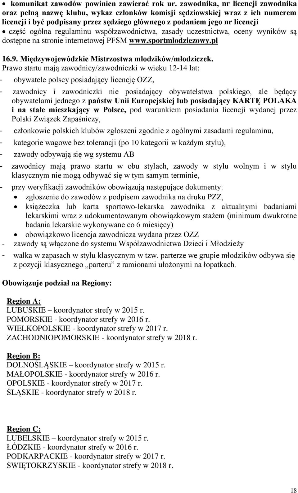 ogólna regulaminu współzawodnictwa, zasady uczestnictwa, oceny wyników są dostępne na stronie internetowej PFSM www.sportmlodziezowy.pl 16.9. Międzywojewódzkie Mistrzostwa młodzików/młodziczek.