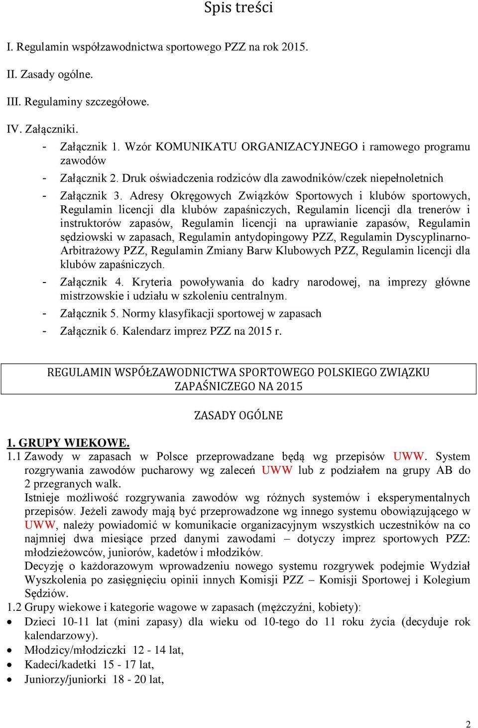 Adresy Okręgowych Związków Sportowych i klubów sportowych, Regulamin licencji dla klubów zapaśniczych, Regulamin licencji dla trenerów i instruktorów zapasów, Regulamin licencji na uprawianie