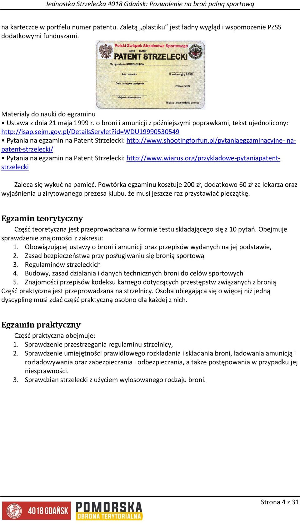 pl/pytaniaegzaminacyjne- napatent-strzelecki/ Pytania na egzamin na Patent Strzelecki: http://www.wiarus.org/przykladowe-pytaniapatentstrzelecki Zaleca się wykuć na pamięć.