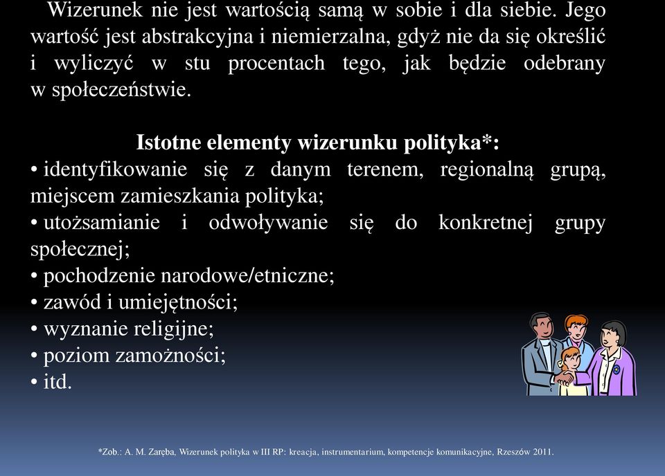 Istotne elementy wizerunku polityka*: identyfikowanie się z danym terenem, regionalną grupą, miejscem zamieszkania polityka; utożsamianie i