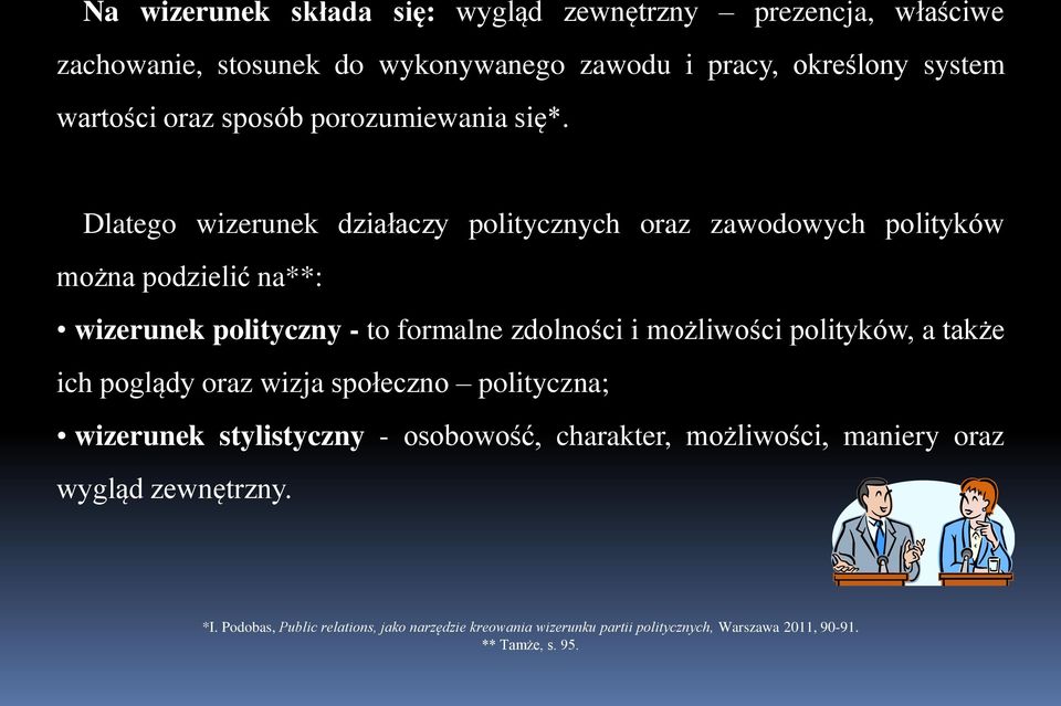 Dlatego wizerunek działaczy politycznych oraz zawodowych polityków można podzielić na**: wizerunek polityczny - to formalne zdolności i możliwości