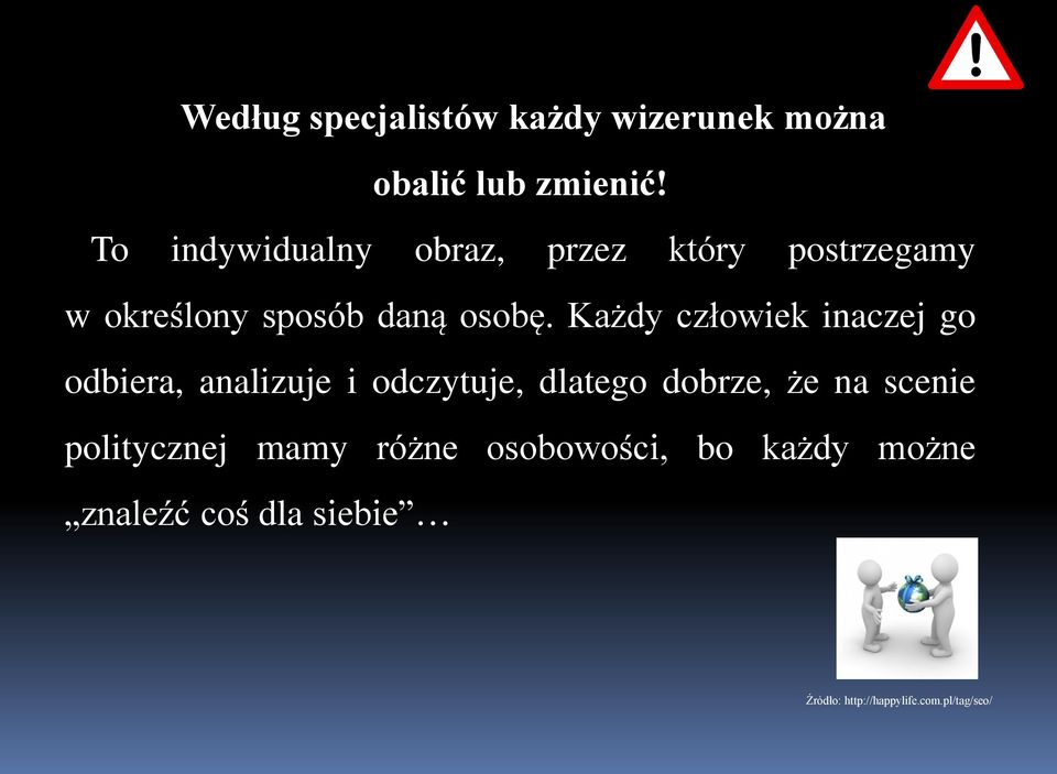 Każdy człowiek inaczej go odbiera, analizuje i odczytuje, dlatego dobrze, że na