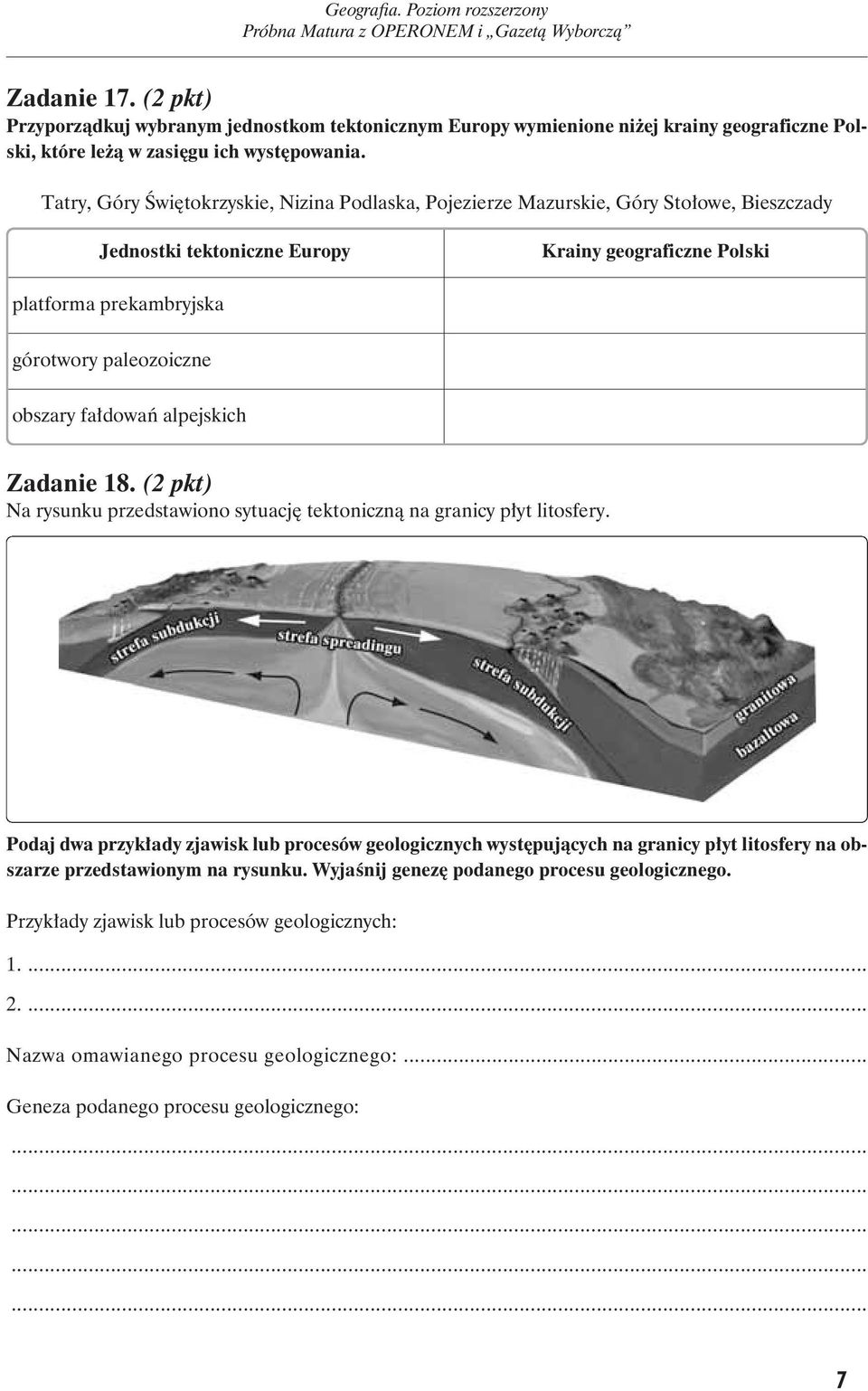 obszary fałdowań alpejskich Zadanie 18. (2 pkt) Na rysunku przedstawiono sytuację tektoniczną na granicy płyt litosfery.