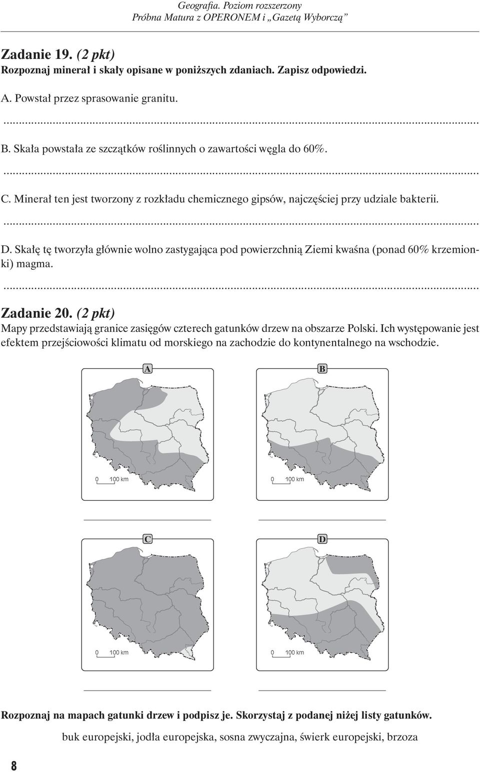 Skałę tę tworzyła głównie wolno zastygająca pod powierzchnią Ziemi kwaśna (ponad 6% krzemionki) mag ma. Zadanie 2.