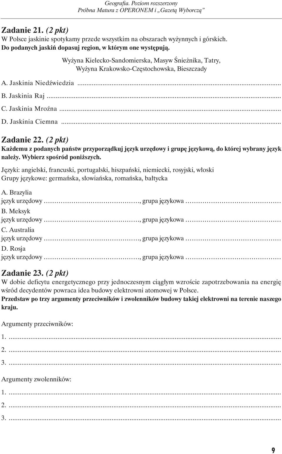 .. Zadanie 22. (2 pkt) Każdemu z podanych państw przyporządkuj język urzędowy i grupę językową, do której wybrany język należy. Wybierz spośród poniższych.