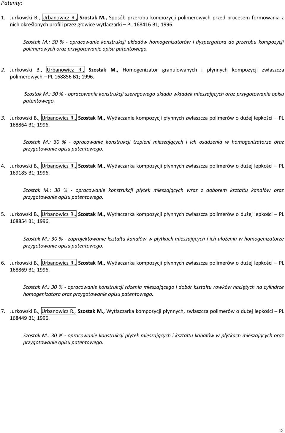 , Homogenizator granulowanych i płynnych kompozycji zwłaszcza polimerowych, PL 168856 B1; 1996. Szostak M.