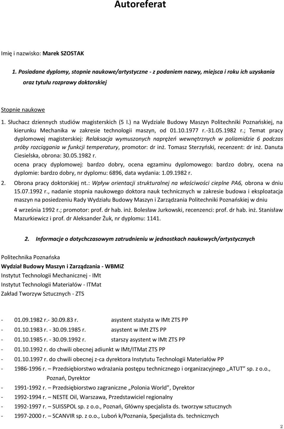 ; Temat pracy dyplomowej magisterskiej: Relaksacja wymuszonych naprężeń wewnętrznych w poliamidzie 6 podczas próby rozciągania w funkcji temperatury, promotor: dr inż.