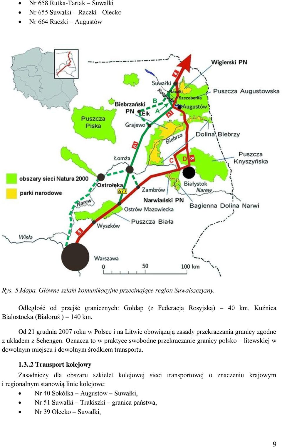 Od 21 grudnia 2007 roku w Polsce i na Litwie obowiązują zasady przekraczania granicy zgodne z układem z Schengen.