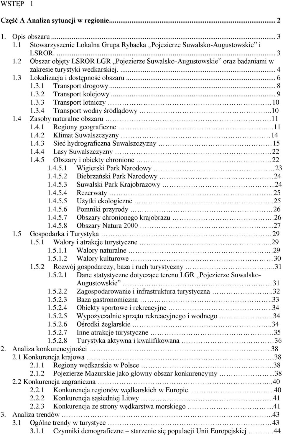 11 1.4.1 Regiony geograficzne...11 1.4.2 Klimat Suwalszczyzny 14 1.4.3 Sieć hydrograficzna Suwalszczyzny 15 1.4.4 Lasy Suwalszczyzny 22 1.4.5 Obszary i obiekty chronione 22 1.4.5.1 Wigierski Park Narodowy 23 1.