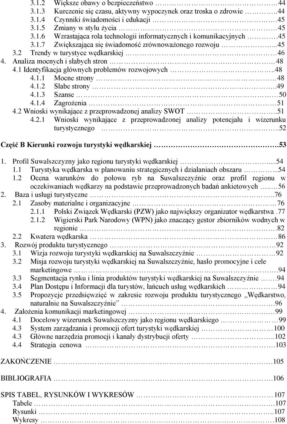 1.2 Słabe strony..49 4.1.3 Szanse 50 4.1.4 Zagrożenia 51 4.2 Wnioski wynikające z przeprowadzonej analizy SWOT..51 4.2.1 Wnioski wynikające z przeprowadzonej analizy potencjału i wizerunku turystycznego.