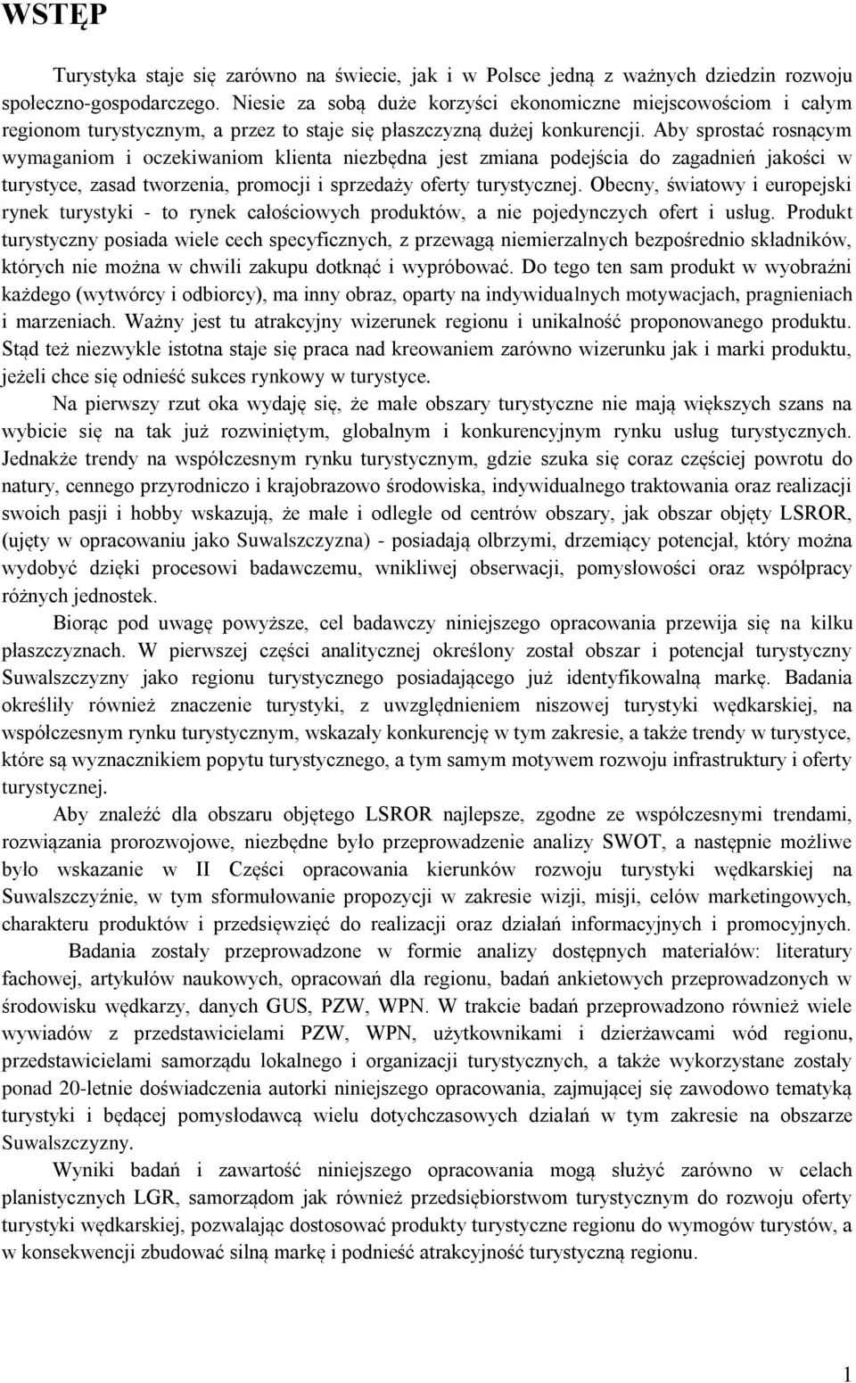 Aby sprostać rosnącym wymaganiom i oczekiwaniom klienta niezbędna jest zmiana podejścia do zagadnień jakości w turystyce, zasad tworzenia, promocji i sprzedaży oferty turystycznej.