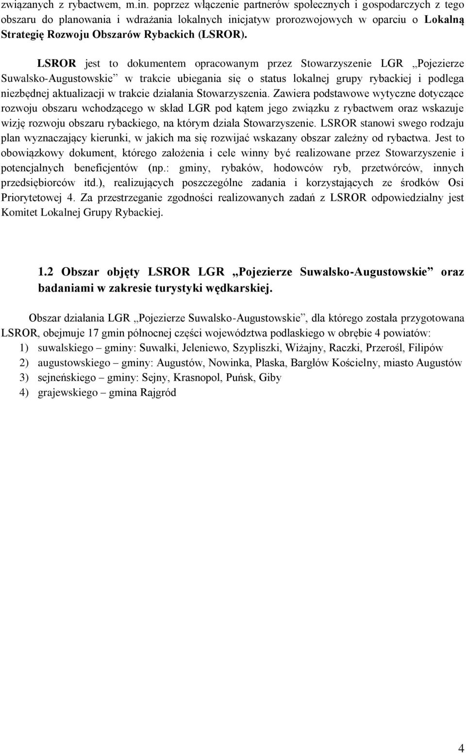 LSROR jest to dokumentem opracowanym przez Stowarzyszenie LGR Pojezierze Suwalsko-Augustowskie w trakcie ubiegania się o status lokalnej grupy rybackiej i podlega niezbędnej aktualizacji w trakcie