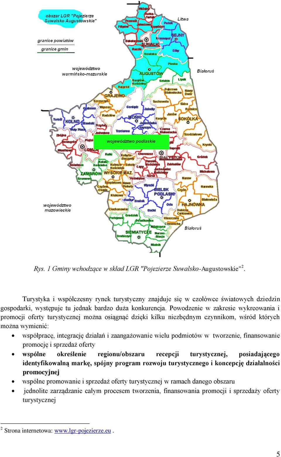 Powodzenie w zakresie wykreowania i promocji oferty turystycznej można osiągnąć dzięki kilku niezbędnym czynnikom, wśród których można wymienić: współpracę, integrację działań i zaangażowanie wielu