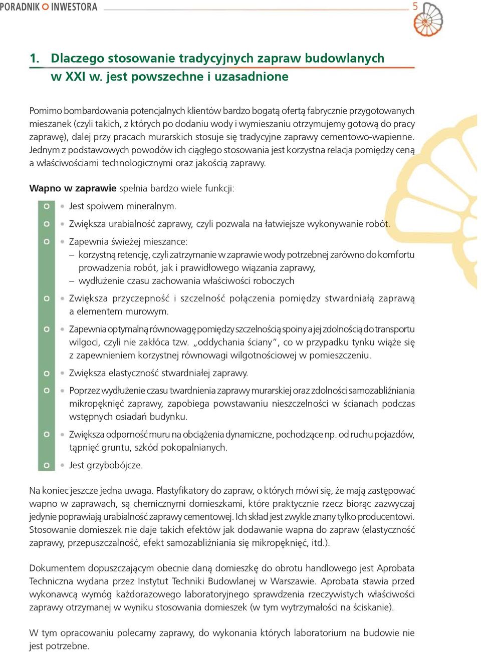 gotow¹ do pracy zaprawê), dalej przy pracach murarskich stosuje siê tradycyjne zaprawy cementowo-wapienne.