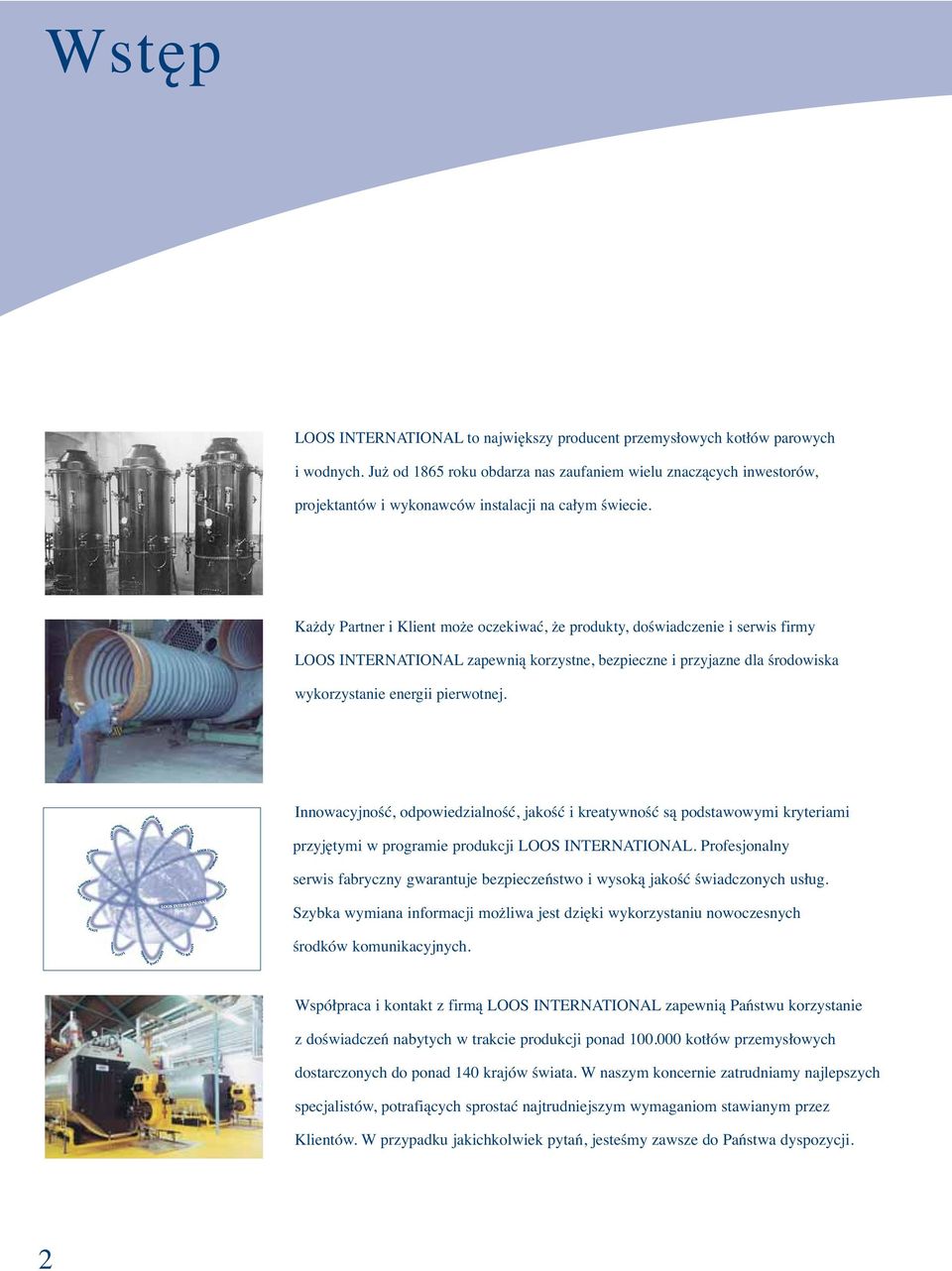 Każdy Partner i Klient może oczekiwać, że produkty, doświadczenie i serwis firmy LOOS INTERNATIONAL zapewnią korzystne, bezpieczne i przyjazne dla środowiska wykorzystanie energii pierwotnej.
