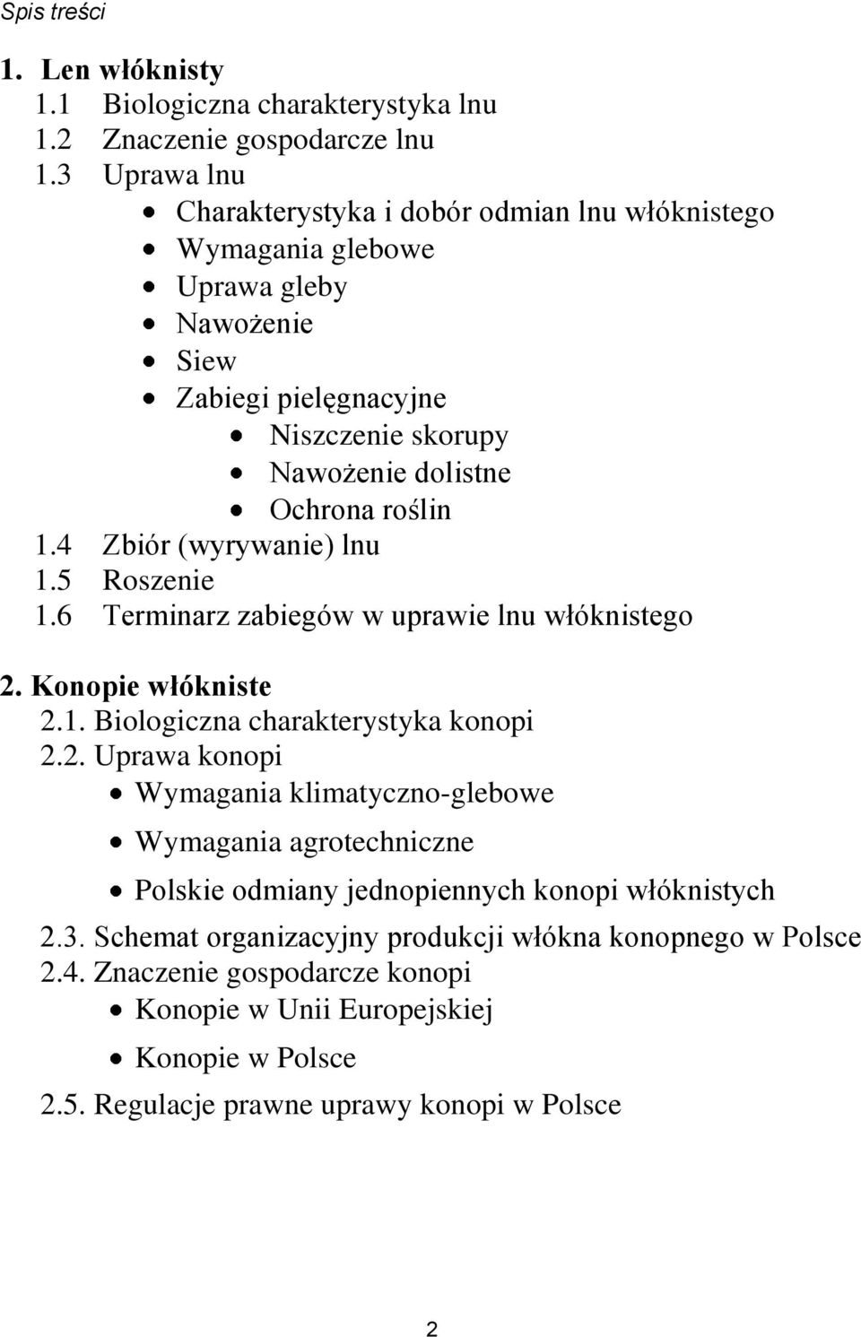 4 Zbiór (wyrywanie) lnu 1.5 Roszenie 1.6 Terminarz zabiegów w uprawie lnu włóknistego 2.