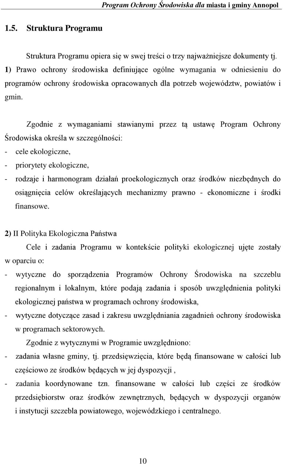 Zgodnie z wymaganiami stawianymi przez tą ustawę Program Ochrony Środowiska określa w szczególności: - cele ekologiczne, - priorytety ekologiczne, - rodzaje i harmonogram działań proekologicznych