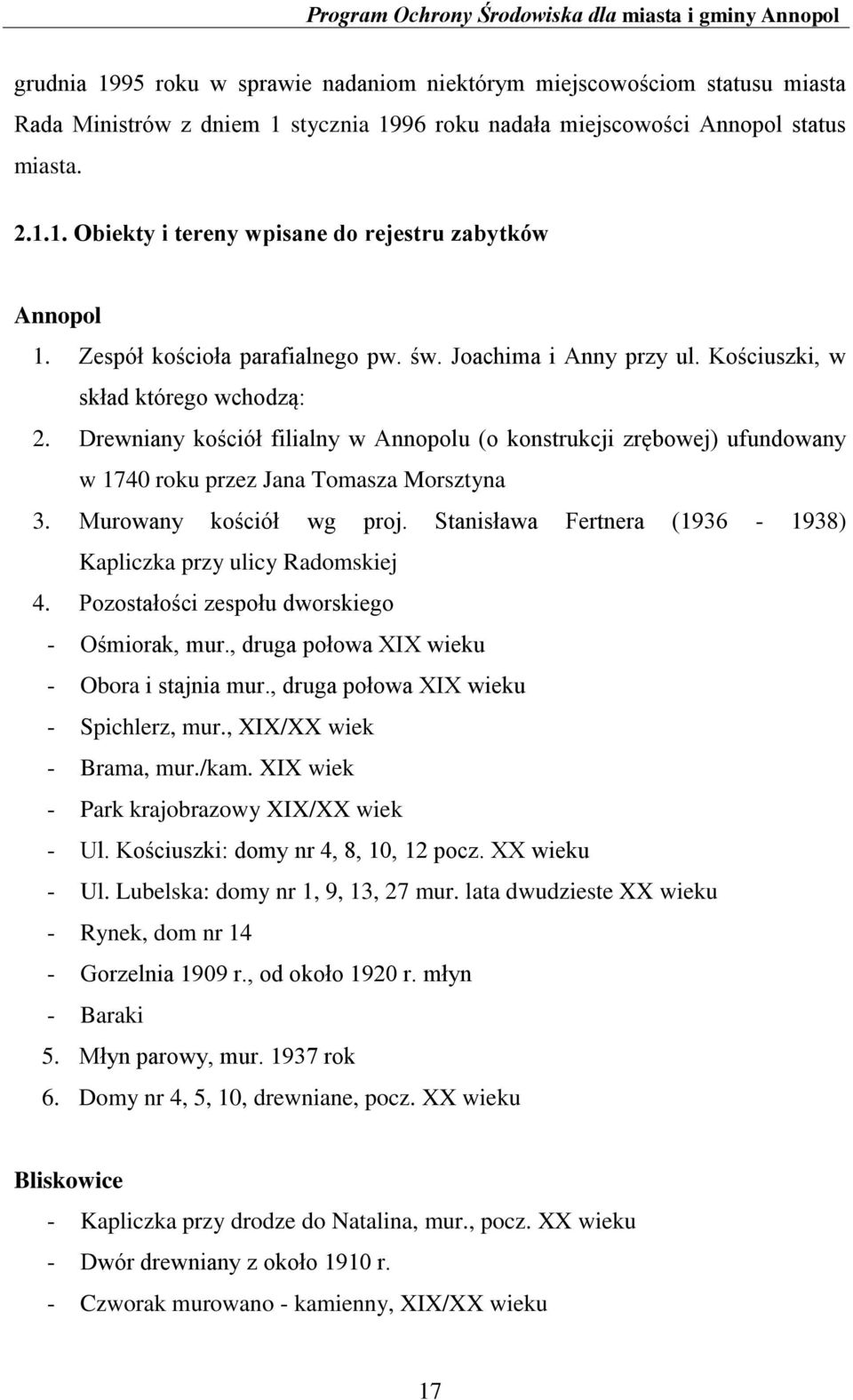 Drewniany kościół filialny w Annopolu (o konstrukcji zrębowej) ufundowany w 1740 roku przez Jana Tomasza Morsztyna 3. Murowany kościół wg proj.