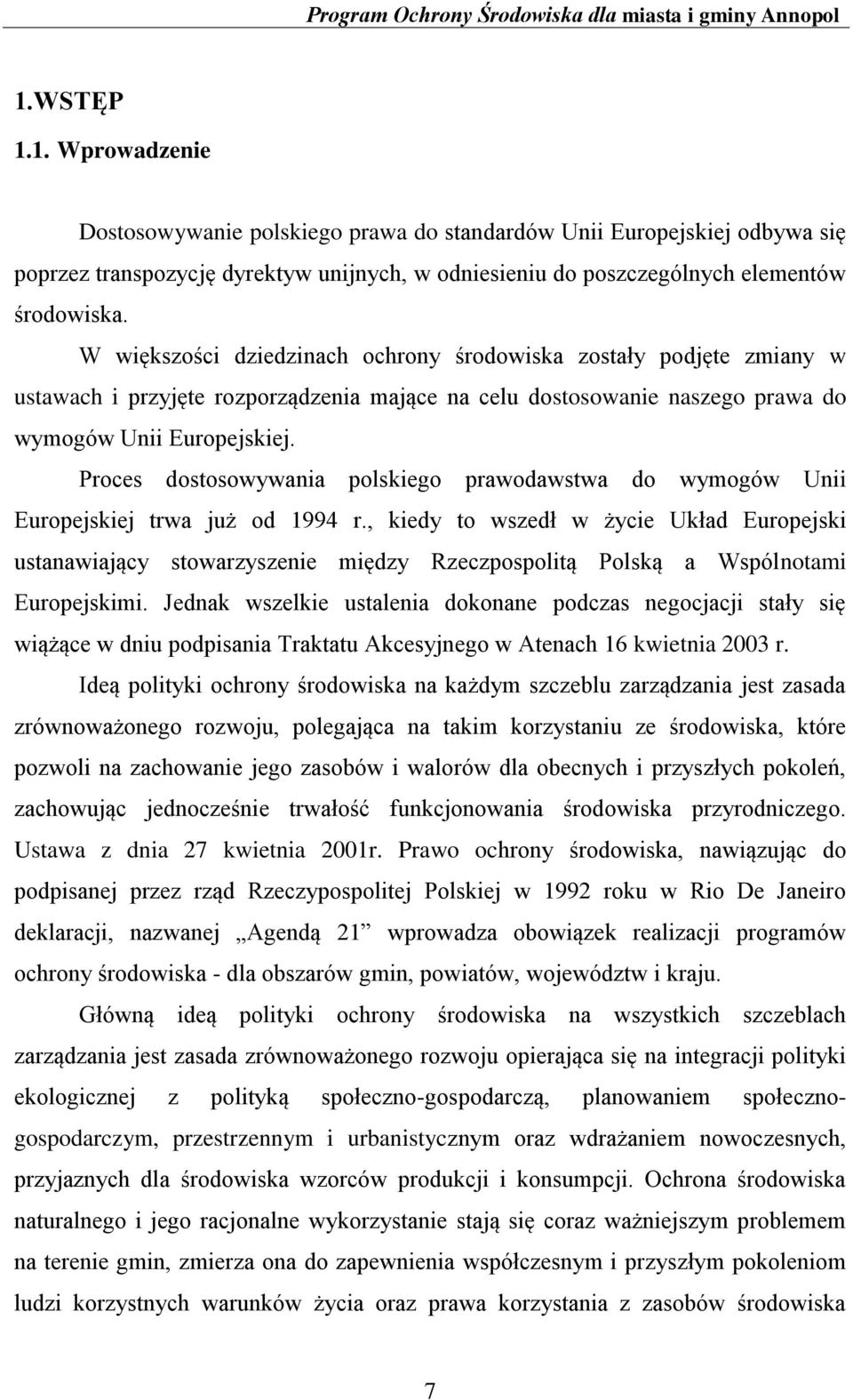 Proces dostosowywania polskiego prawodawstwa do wymogów Unii Europejskiej trwa już od 1994 r.