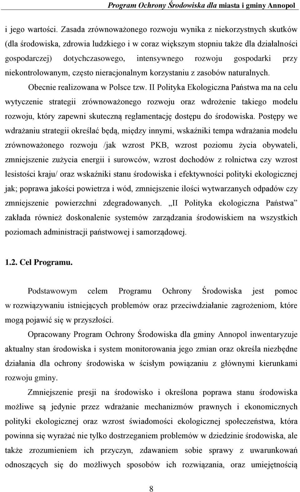 gospodarki przy niekontrolowanym, często nieracjonalnym korzystaniu z zasobów naturalnych. Obecnie realizowana w Polsce tzw.