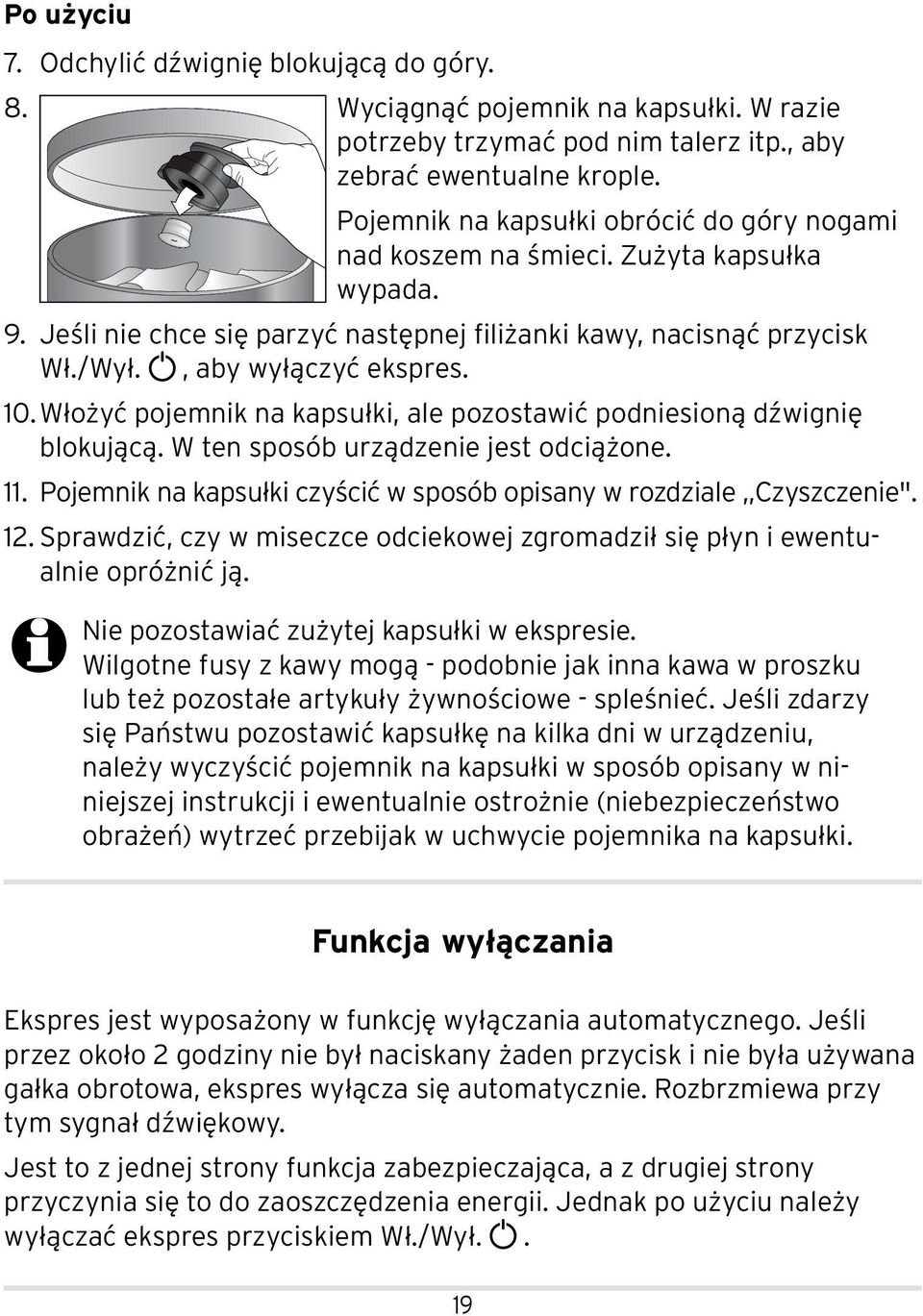 Włożyć pojemnik na kapsułki, ale pozostawić podniesioną dźwignię blokującą. W ten sposób urządzenie jest odciążone. 11. Pojemnik na kapsułki czyścić w sposób opisany w rozdziale Czyszczenie". 12.