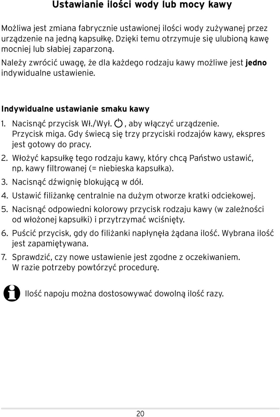 Indywidualne ustawianie smaku kawy 1. Nacisnąć przycisk Wł./Wył., aby włączyć urządzenie. Przycisk miga. Gdy świecą się trzy przyciski rodzajów kawy, ekspres jest gotowy do pracy. 2.