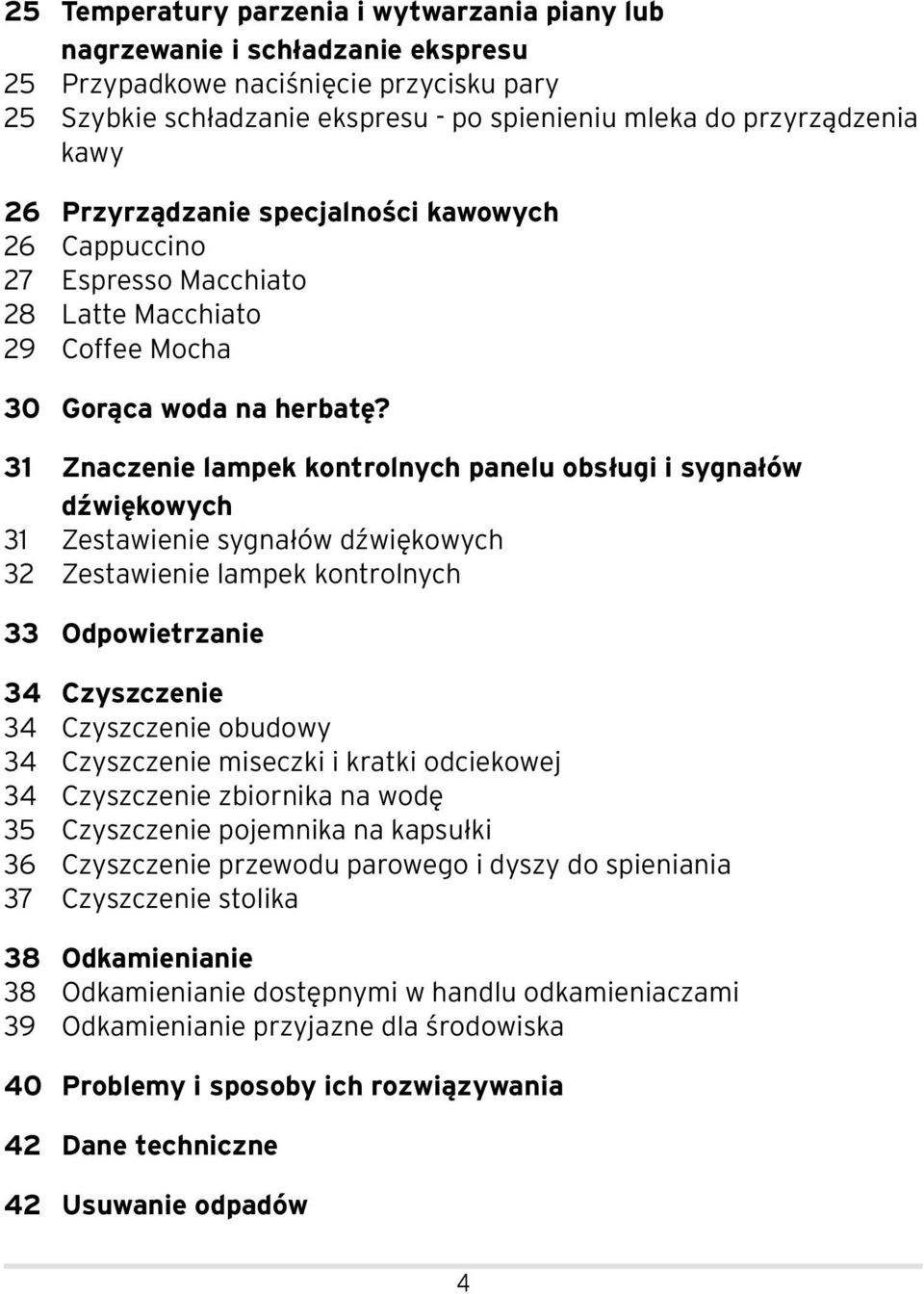 31 Znaczenie lampek kontrolnych panelu obsługi i sygnałów dźwiękowych 31 Zestawienie sygnałów dźwiękowych 32 Zestawienie lampek kontrolnych 33 Odpowietrzanie 34 Czyszczenie 34 Czyszczenie obudowy 34