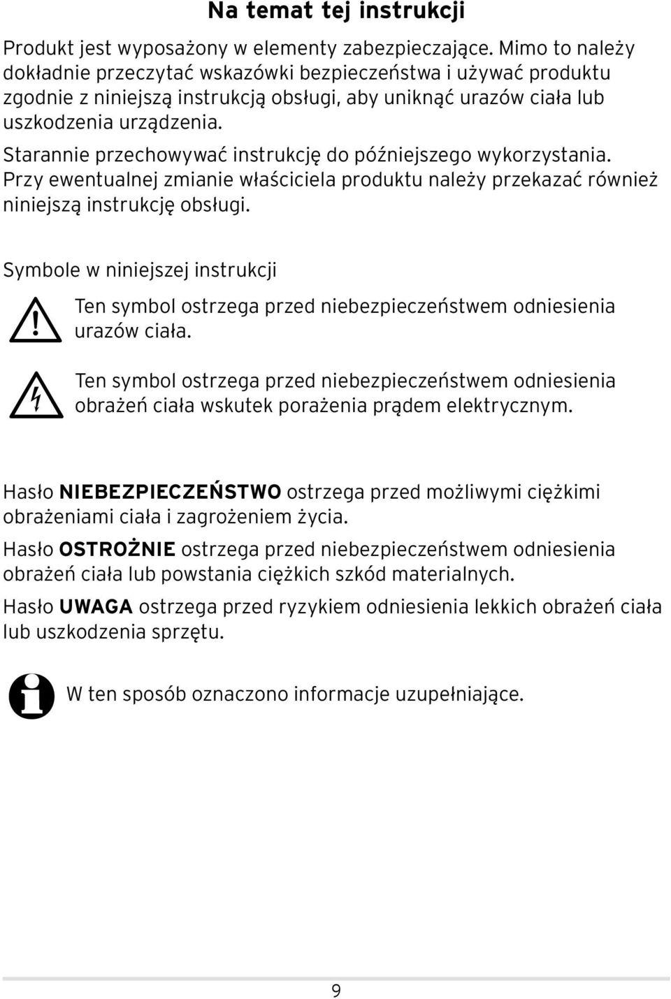 Starannie przechowywać instrukcję do późniejszego wykorzystania. Przy ewentualnej zmianie właściciela produktu należy przekazać również niniejszą instrukcję obsługi.