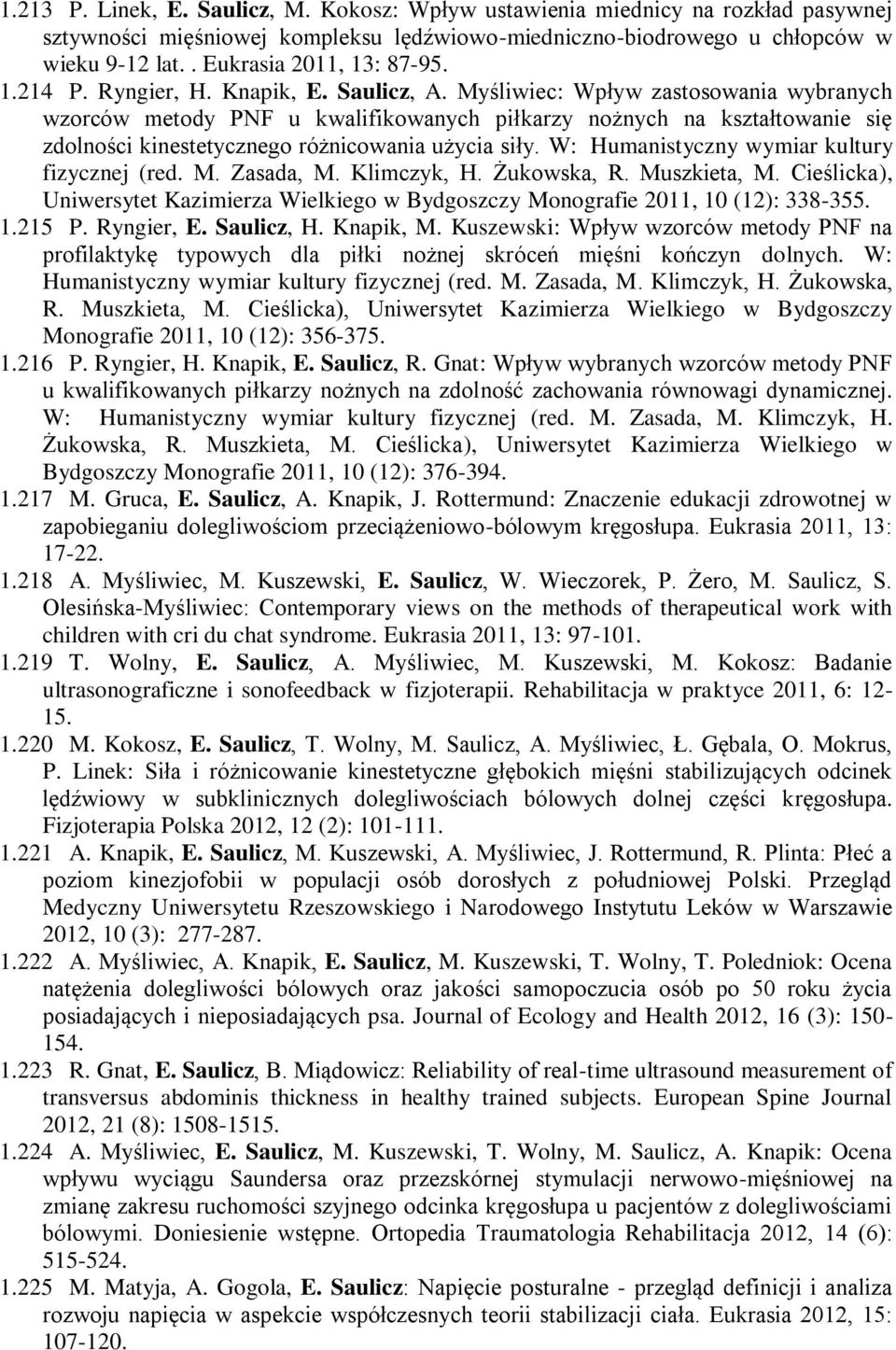 Myśliwiec: Wpływ zastosowania wybranych wzorców metody PNF u kwalifikowanych piłkarzy nożnych na kształtowanie się zdolności kinestetycznego różnicowania użycia siły.