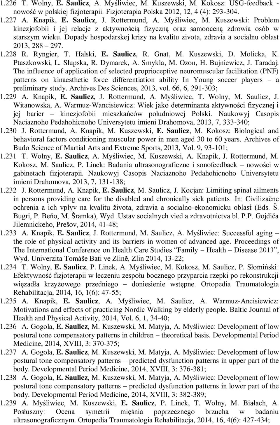 Dopady hospodarskej krizy na kvalitu zivota, zdravia a socialnu oblast 2013, 288 297. 1.228 R. Ryngier, T. Halski, E. Saulicz, R. Gnat, M. Kuszewski, D. Molicka, K. Ptaszkowski, L. Slupska, R.