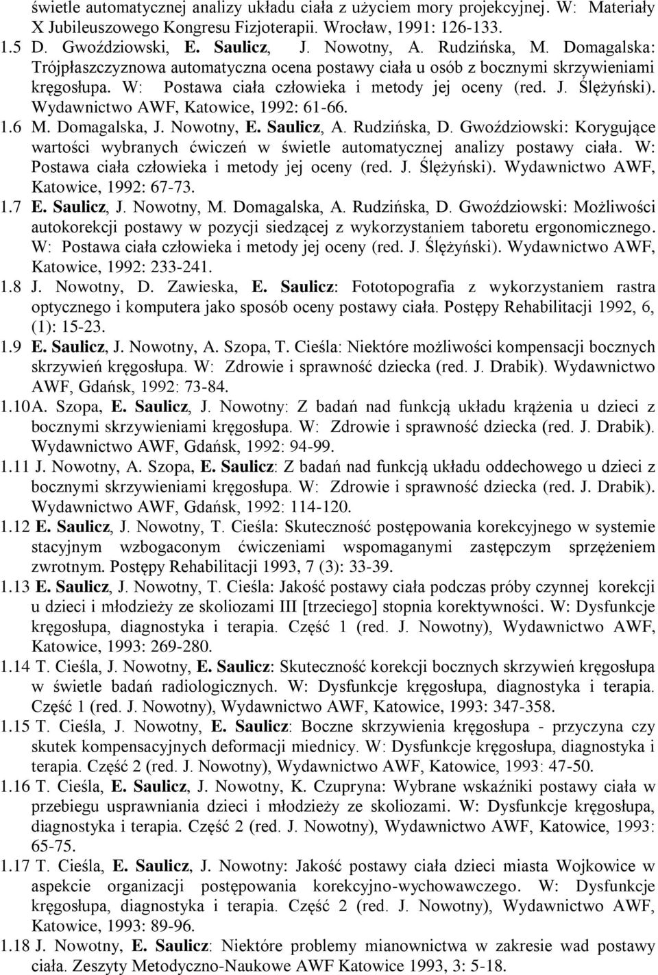 Wydawnictwo AWF, Katowice, 1992: 61-66. 1.6 M. Domagalska, J. Nowotny, E. Saulicz, A. Rudzińska, D. Gwoździowski: Korygujące wartości wybranych ćwiczeń w świetle automatycznej analizy postawy ciała.