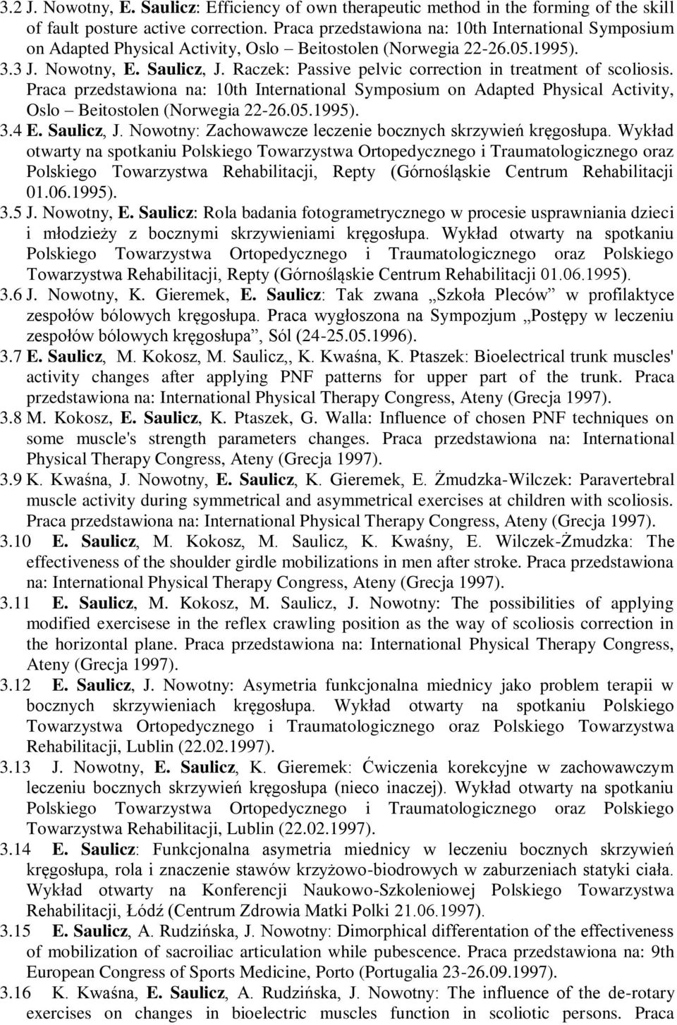 Raczek: Passive pelvic correction in treatment of scoliosis. Praca przedstawiona na: 10th International Symposium on Adapted Physical Activity, Oslo Beitostolen (Norwegia 22-26.05.1995). 3.4 E.