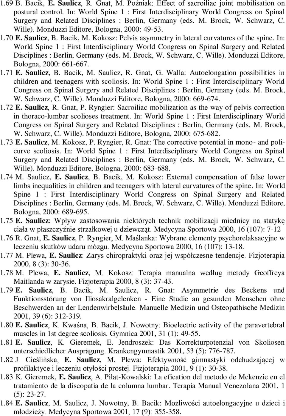 Saulicz, B. Bacik, M. Kokosz: Pelvis asymmetry in lateral curvatures of the spine.