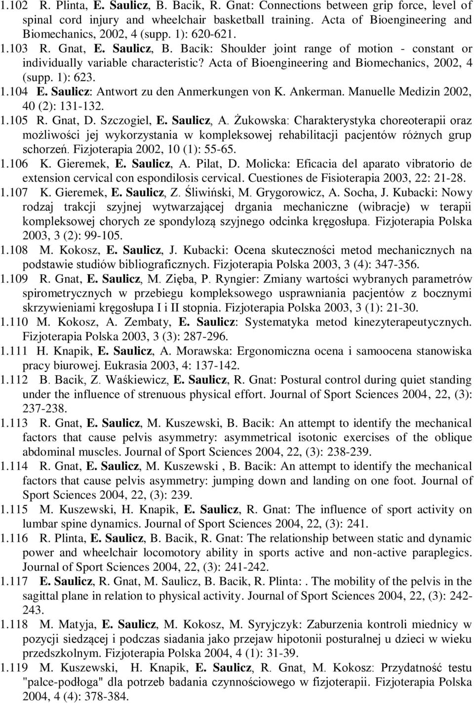 Saulicz: Antwort zu den Anmerkungen von K. Ankerman. Manuelle Medizin 2002, 40 (2): 131-132. 1.105 R. Gnat, D. Szczogiel, E. Saulicz, A.