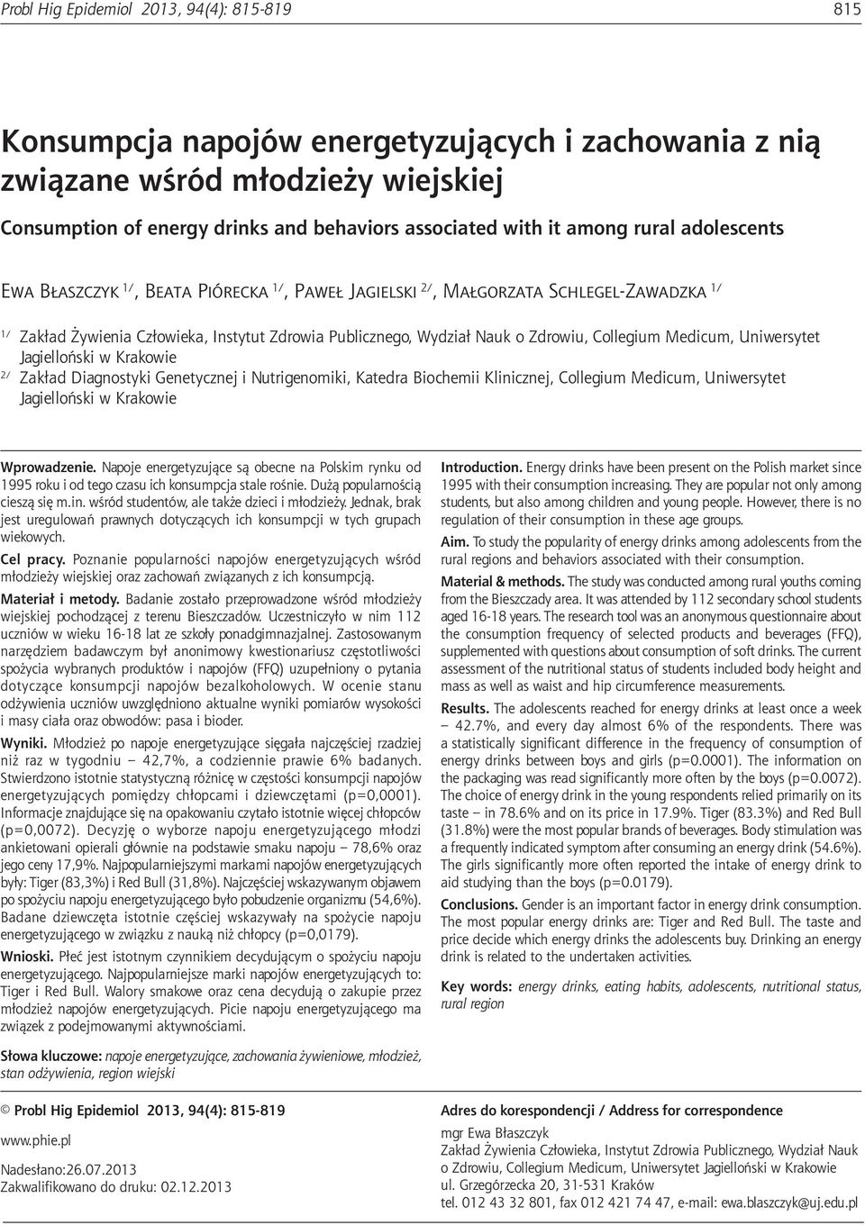 wiejskiej Consumption of energy drinks and behaviors associated with it among rural adolescents Ewa Błaszczyk 1/, Beata Piórecka 1/, Paweł Jagielski 2/, Małgorzata Schlegel-Zawadzka 1/ 1/ Zakład