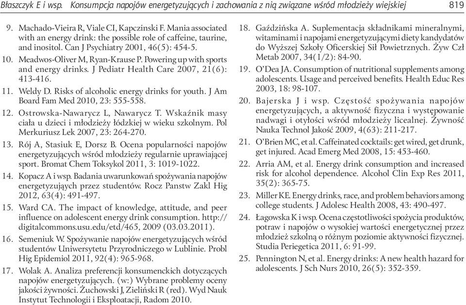 Powering up with sports and energy drinks. J Pediatr Health Care 2007, 21(6): 413 416. 11. Weldy D. Risks of alcoholic energy drinks for youth. J Am Board Fam Med 2010, 23: 555-558. 12.