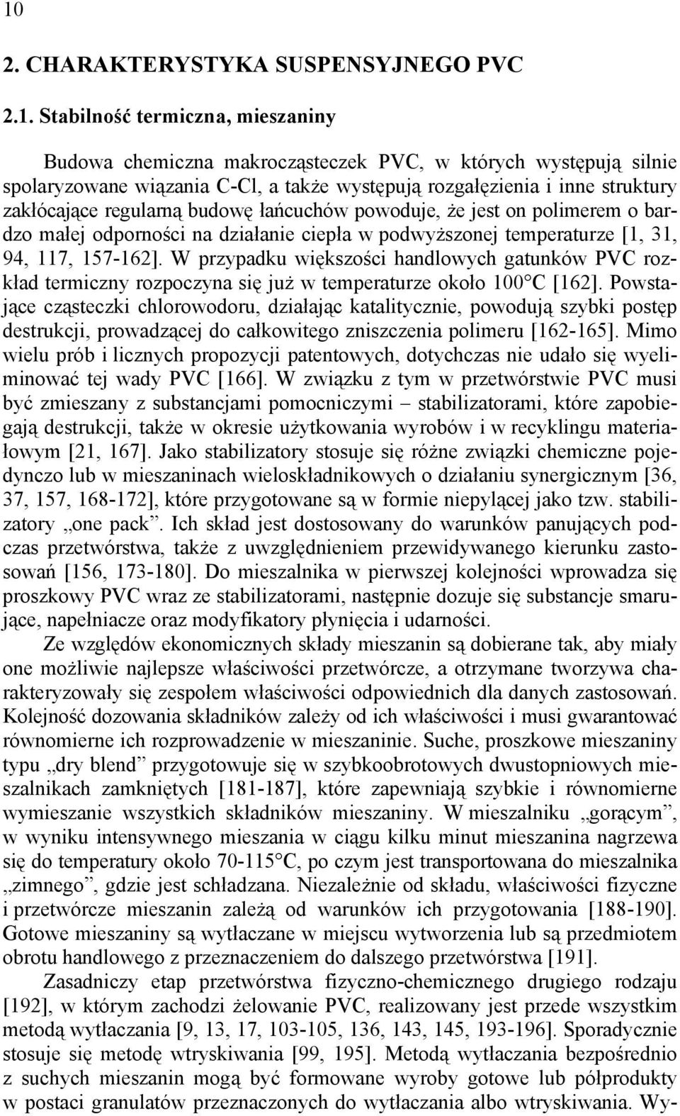 157-162]. W przypadku większości handlowych gatunków PVC rozkład termiczny rozpoczyna się już w temperaturze około 100 C [162].