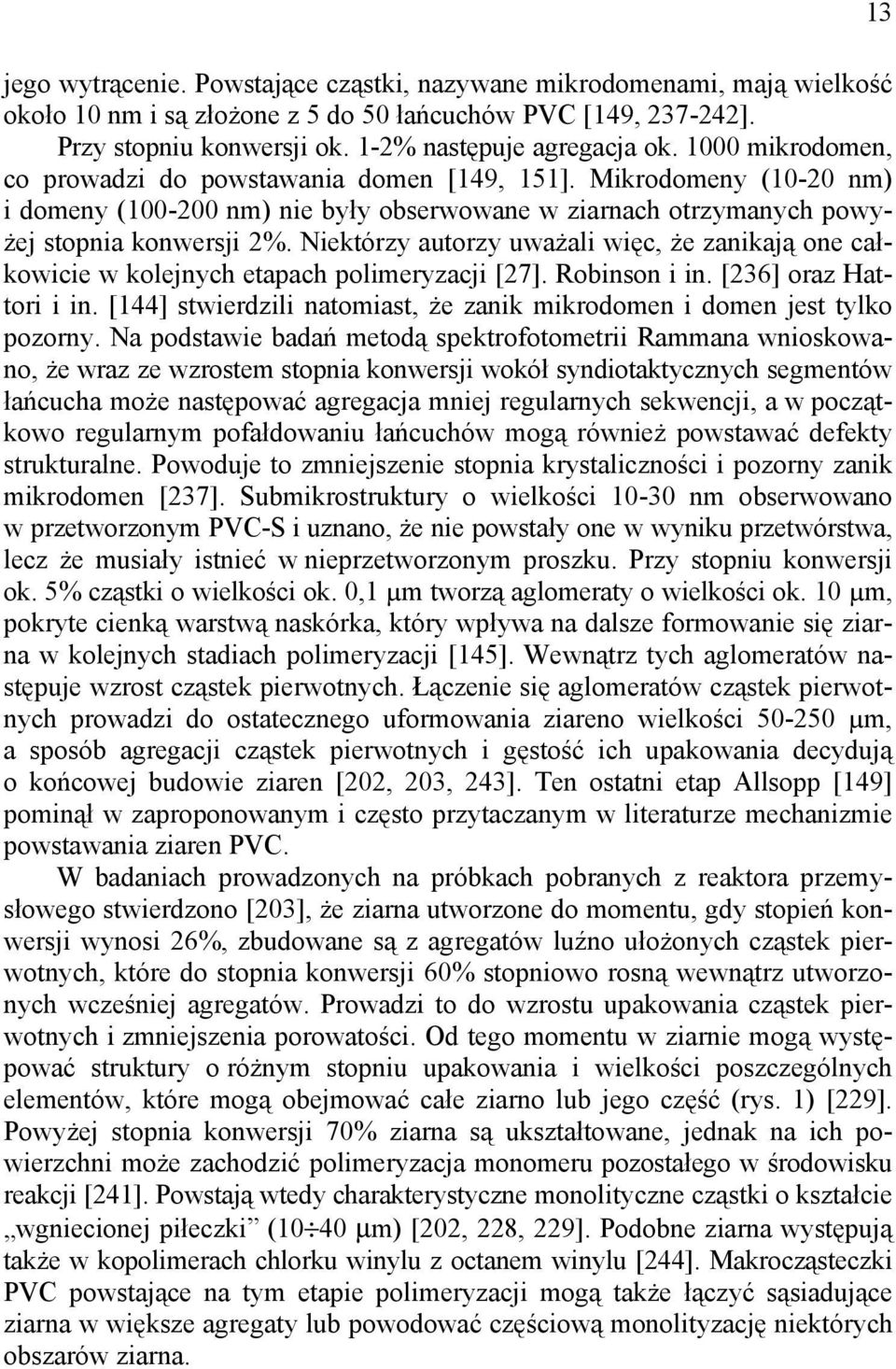 Niektórzy autorzy uważali więc, że zanikają one całkowicie w kolejnych etapach polimeryzacji [27]. Robinson i in. [236] oraz Hattori i in.