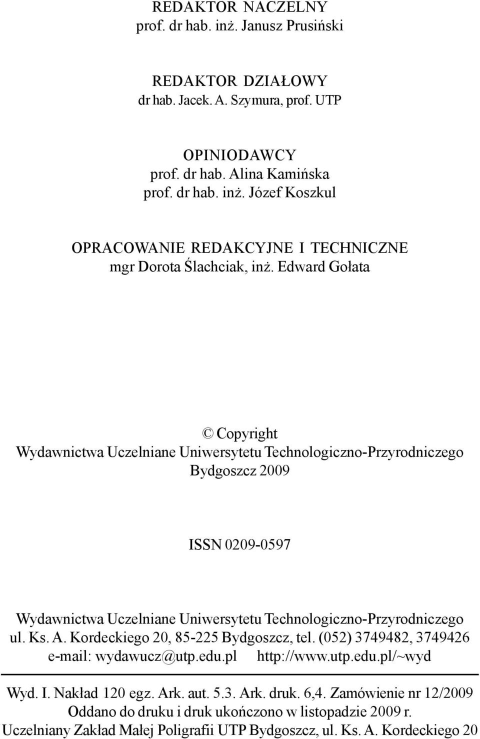 Ks. A. Kordeckiego 20, 85-225 Bydgoszcz, tel. (052) 3749482, 3749426 e-mail: wydawucz@utp.edu.pl http://www.utp.edu.pl/~wyd Wyd. I. Nak³ad 120 egz. Ark. aut. 5.3. Ark. druk. 6,4.