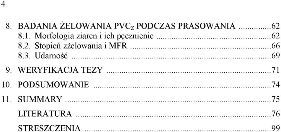 8.2. Stopień zżelowania i MFR...66 8.3. Udarność...69 9.